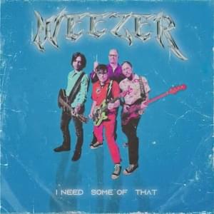 I Need Some of That - Weezer