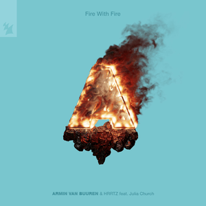 Fire With Fire - Armin van Buuren & HRRTZ (Ft. Julia Church)