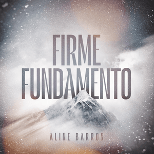 Firme Fundamento (Jamais) [Firm Foundation (He Won’t)] - Aline Barros