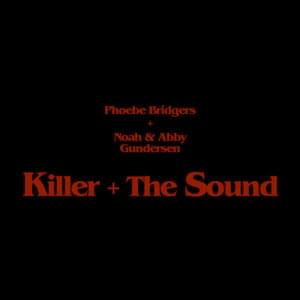 Killer + The Sound - Phoebe Bridgers (Ft. Abby Gundersen & Noah Gundersen)