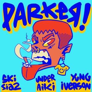 PARKER! - Skisia2, Yung Iverson & Underaiki (Ft. AG Sixteen)