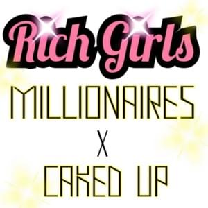 Rich Girls - Millionaires (Ft. Caked Up)