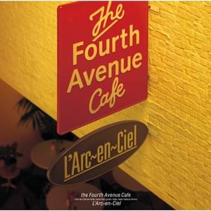 ​the Fourth Avenue Café - L'Arc〜en〜Ciel