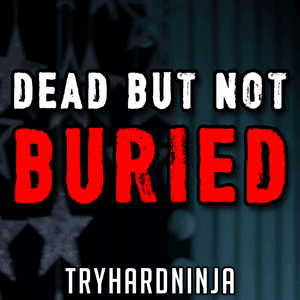 Dead but Not Buried - TryHardNinja