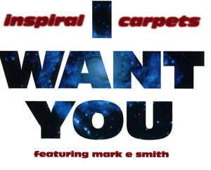 I Want You - Inspiral Carpets (Ft. Mark E. Smith)