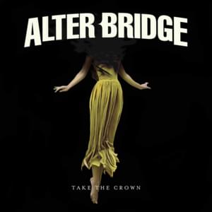 Take the Crown - Alter Bridge