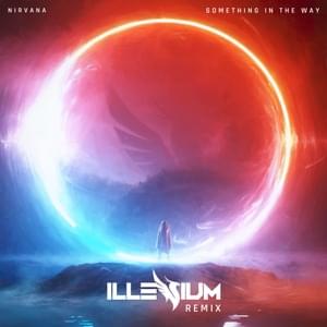 Something In The Way (ILLENIUM Remix) - Nirvana