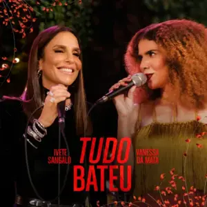 Tudo Bateu - Ivete Sangalo & Vanessa da Mata