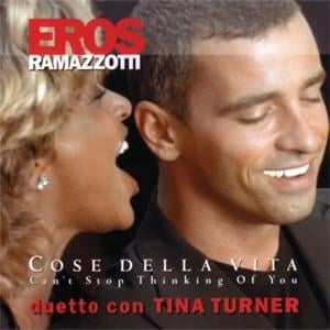 Cose della vita (Can’t Stop Thinking of You) - Eros Ramazzotti (Ft. Tina Turner)