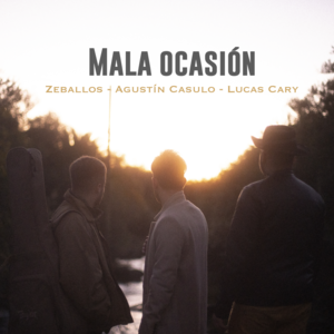 Mala Ocasión - Zeballos, Agustin Casulo & Lucas Cary