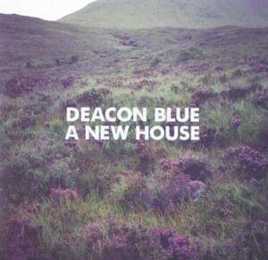 A New House - Deacon Blue