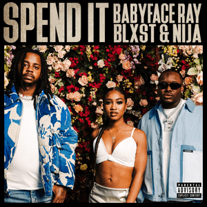 Spend It - Babyface Ray, Blxst & Nija