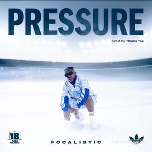 Pressure - Focalistic (Ft. Thama Tee)