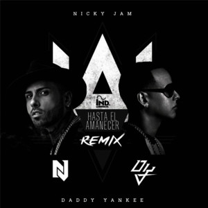 Hasta el Amanecer (The Remix) - Nicky Jam (Ft. Daddy Yankee)