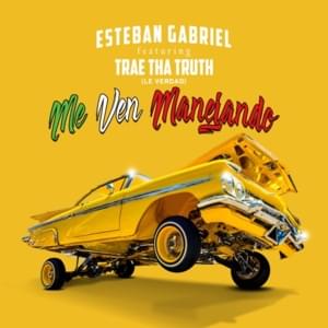 Me Ven Manejando - Esteban Gabriel (Ft. Trae tha Truth)