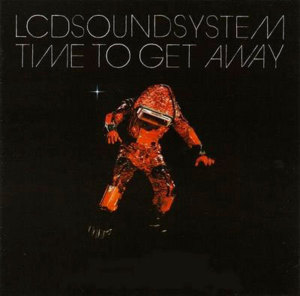 Time to Get Away - LCD Soundsystem