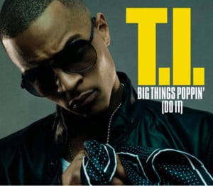 Big Things Poppin (Radio Edit) - T.I.