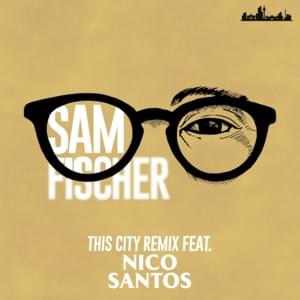 This City Remix - Sam Fischer & Nico Santos