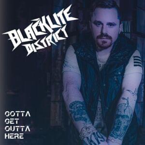 Gotta Get Outta Here - Blacklite District