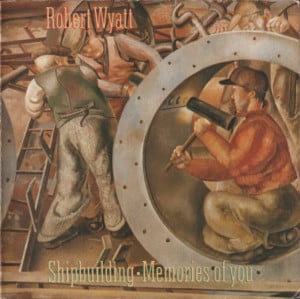 Shipbuilding - Robert Wyatt