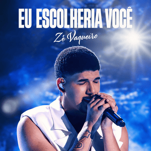 Eu Escolheria Você (Ao Vivo) - Zé Vaqueiro