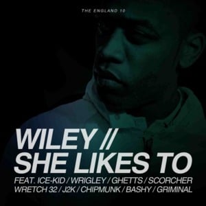 She Likes To (England 10 Remix) - Wiley (Ft. Bashy, Chip, Ghetts, Griminal, Ice Kid, J2K, Scorcher, Wretch 32 & Wrigley)