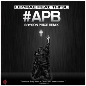 APB (Bryson Price Remix) - Lecrae (Ft. Thi'sl)