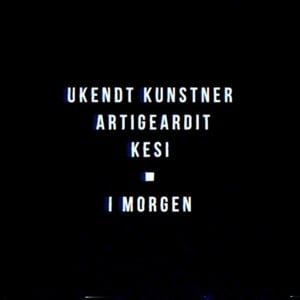 I Morgen - Ukendt Kunstner, Artigeardit & Kesi