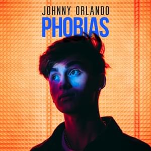 Phobias - Johnny Orlando