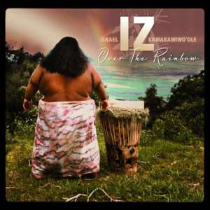 Somewhere Over the Rainbow - Israel Kamakawiwo'ole