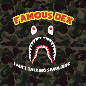 I Ain’t Talking Spaulding - Famous Dex