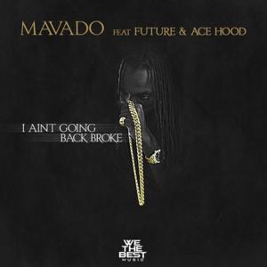 I Ain’t Going Back Broke - Mavado (Ft. Ace Hood & Future)