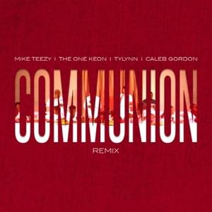 Communion (Remix) - Mike Teezy (Ft. Caleb Gordon, The One Keon & Tylynn)