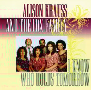 Where No One Stands Alone - Alison Krauss & The Cox Family