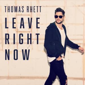 Leave Right Now - Thomas Rhett