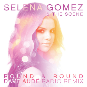 Round & Round (Dave Audé Radio Remix) - Selena Gomez & The Scene