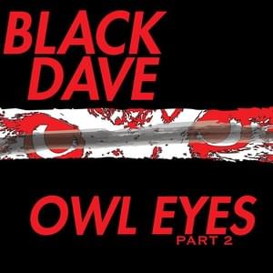 Owl Eyes Part 2.5 - Black Dave