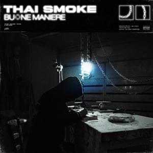 Buone Maniere - Thai Smoke (Ft. Vacca)