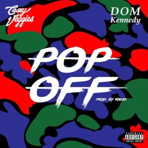 Pop Off - Casey Veggies (Ft. DOM KENNEDY)