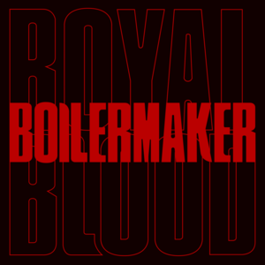 Boilermaker - Royal Blood