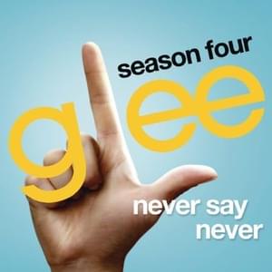 Never Say Never - Glee Cast