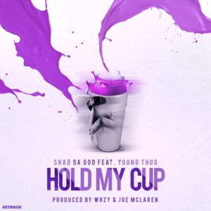 Hold My Cup - Shad da God (Ft. Young Thug)