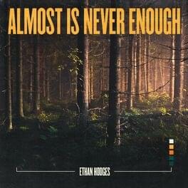 Almost Is Never Enough - Ethan Hodges