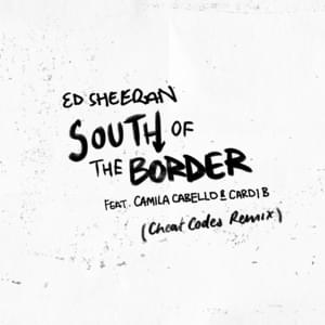 South of the Border (Cheat Codes Remix) - Ed Sheeran (Ft. Camila Cabello & Cardi B)