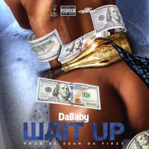 Wait Up - DaBaby