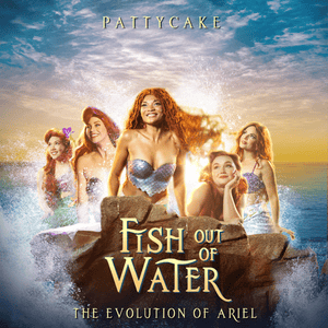 Fish Out Of Water (The Evolution of Ariel) - PattyCake Productions (Ft. Rachel Philipp)