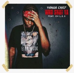 Who Shot Ya - Yanga Chief (Ft. Da L.E.S. (ZAF))