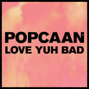 Love Yuh Bad - Popcaan