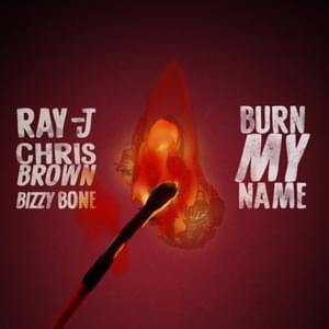 Burn My Name - Ray J & Chris Brown (Ft. Bizzy Bone)