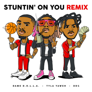 Stuntin’ On You (Remix) - Tyla Yaweh (Ft. Dame D.O.L.L.A. & DDG)